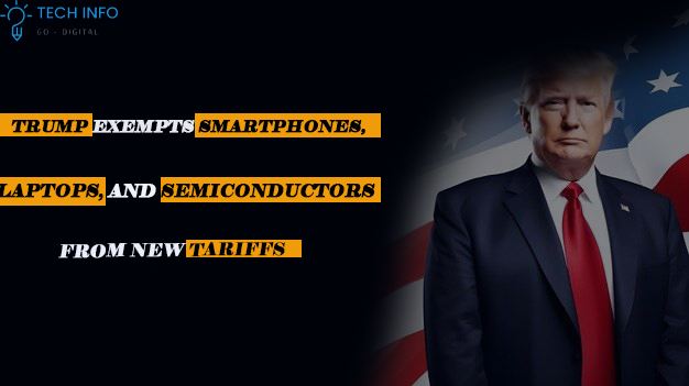Trump exempts smartphones, laptops, and semiconductors from new tariffs